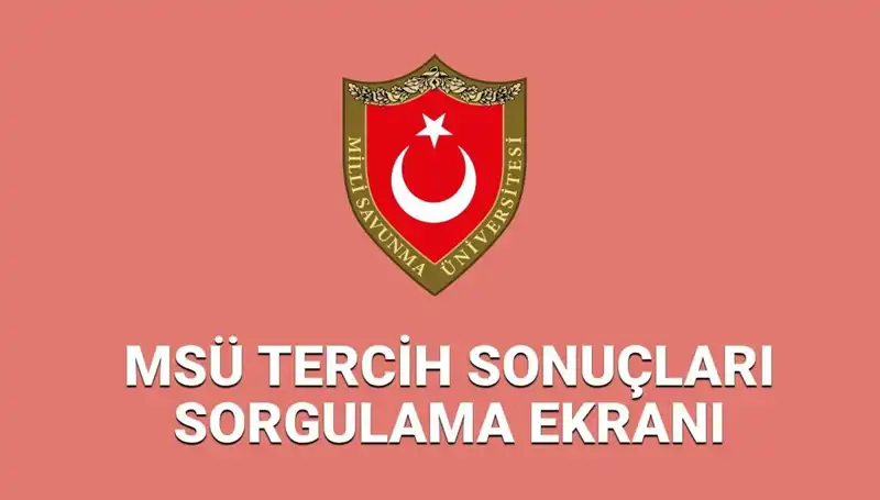 2025 MSÜ Tercih Sonuçları Açıklandı! Sorgulama Ekranı Burada