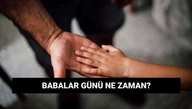 Babalar Günü 2025: Merakla Beklenen Tarih ve Anlamı