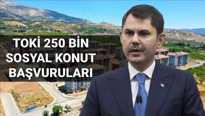 TOKİ'den 250 Bin Sosyal Konut Projesi: Başvuru Tarihleri Belirlendi!
