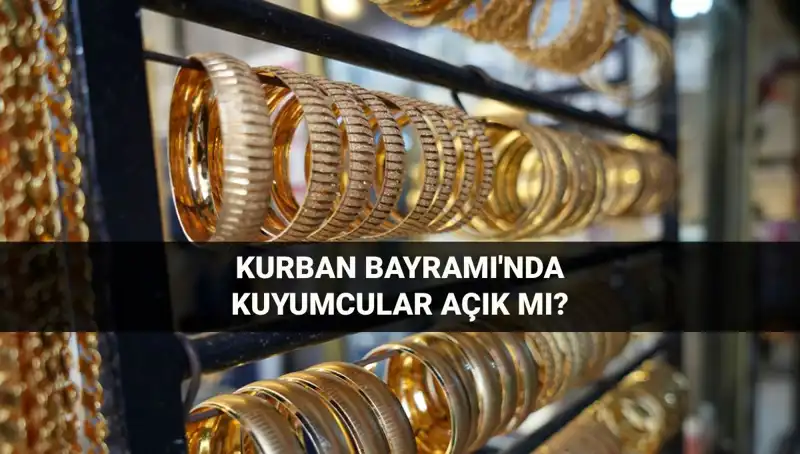 Kürban Bayramı'nda Kuyumcular Açık mı? İşte Tüm Detaylar!