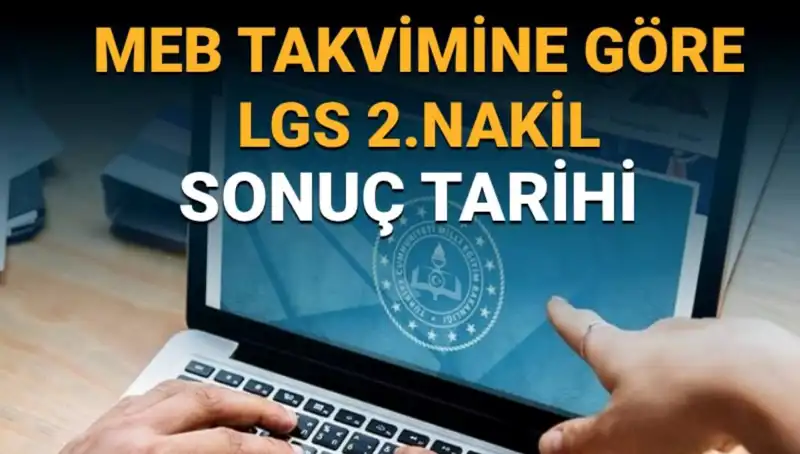 LGS 2. Nakil Sonuçlarının Tarihi ve Süreç Hakkında Bilgiler