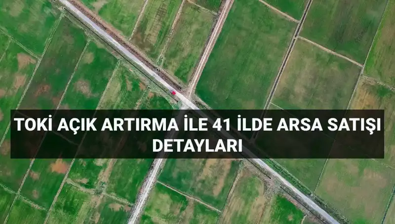 Türkiye'nin Dört Bir Yanında TOKİ ile İnşaat Fırsatları: 306 Arsa Satışı
