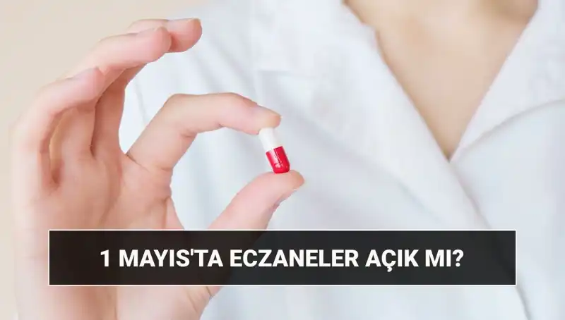 1 Mayıs'ta Eczaneler Açık mı, Kapalı mı? Öğrenin!