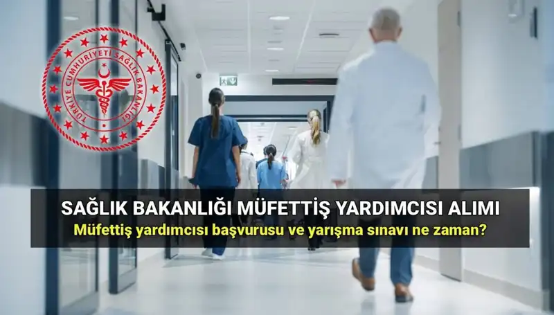 2025 Sağlık Bakanlığı Müfettiş Yardımcısı Alımı: Başvurular ve Sınav Tarihleri Açıklandı
